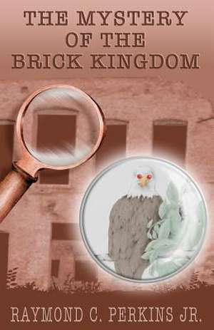 The Mystery of the Brick Kingdom de MR Raymond C. Perkins Jr