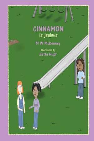 Cinnamon Is Jealous de M. W. McKenney