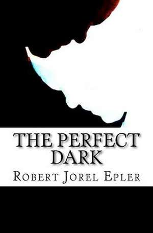 The Perfect Dark de Robert Jorel Epler