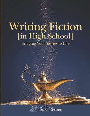 Writing Fiction [In High School] de Sharon Watson