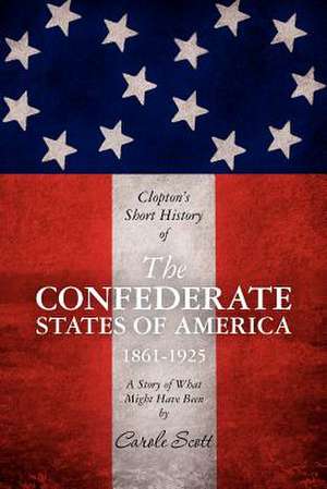 Clopton's Short History of the Confederate States of America, 1861-1925 de Carole Scott