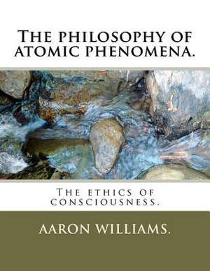 The Philosophy of Atomic Phenomena. de Aaron Williams