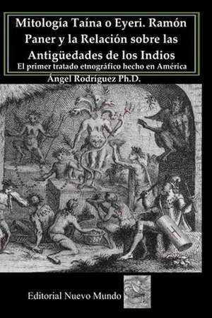 Mitologia Taina O Eyeri Ramon Paner y La Relacion Sobre Las Antiguedades de Los Indios de Ramon Pane