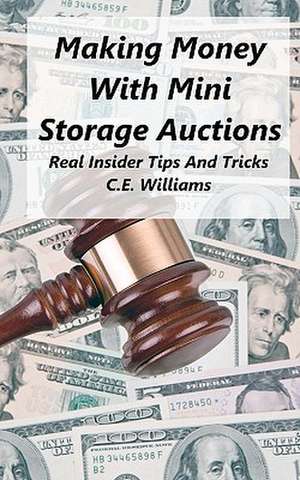 Making Money with Mini Storage Auctions de C. E. Williams