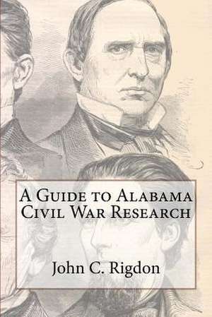 A Guide to Alabama Civil War Research de John C. Rigdon