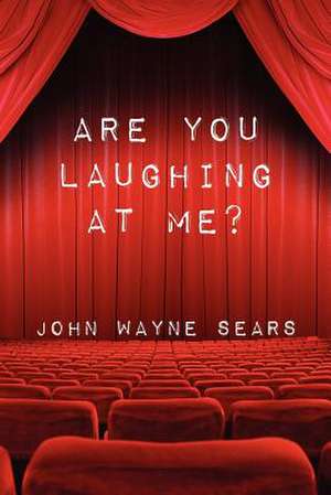 Are You Laughing at Me? de John Wayne Sears