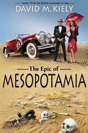 The Epic of Mesopotamia de David M. Kiely