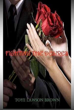 Fighting the Desires de Toye Lawson Brown