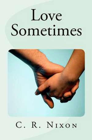 Love Sometimes de C. R. Nixon