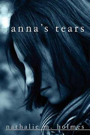 Anna's Tears de Nathalie M. Holmes