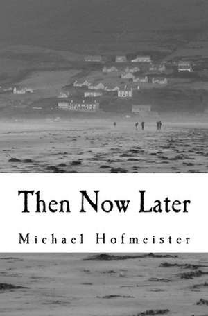 Then Now Later de Michael Hofmeister