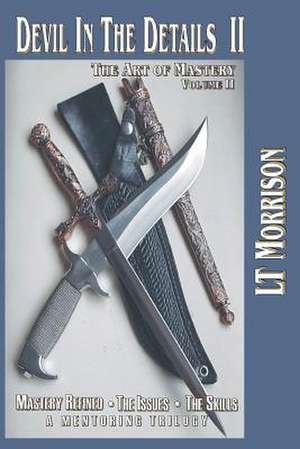 Devil in the Details II - The Art of Mastery - A Mentoring Trilogy de Lt Morrison