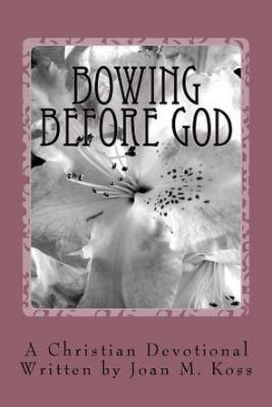 Bowing Before God de Joan M. Koss