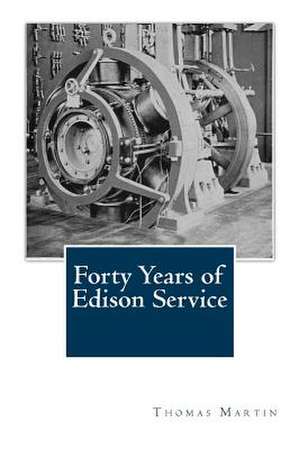 Forty Years of Edison Service de Thomas Commerford Martin