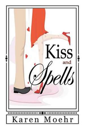 Kiss and Spells de Karen R. Moehr