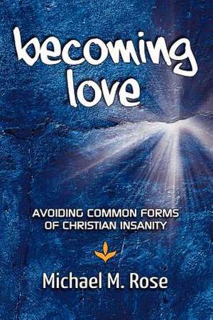 Becoming Love de Michael M. Rose