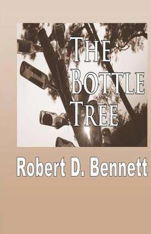 The Bottle Tree de Robert D. Bennett