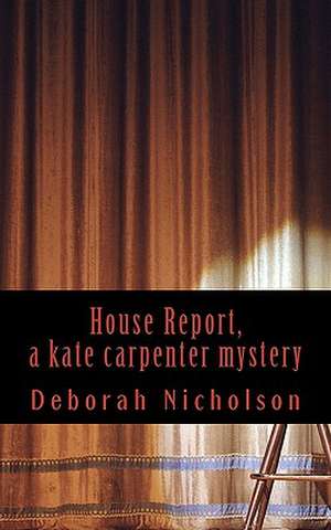 House Report, a Kate Carpenter Mystery de Deborah Nicholson