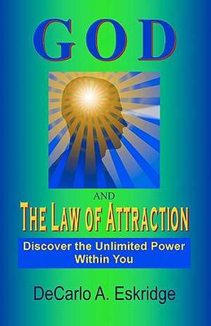 God and the Law of Attraction de DeCarlo A. Eskridge