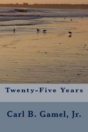 Twenty-Five Years de Carl B. Gamel Jr