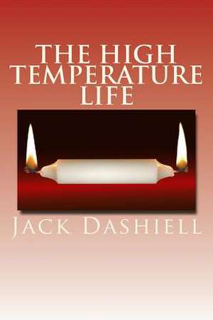 The High Temperature Life de Jack Dashiell