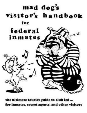 Mad Dog's Visitor's Handbook for Federal Inmates de Dan M. Allen