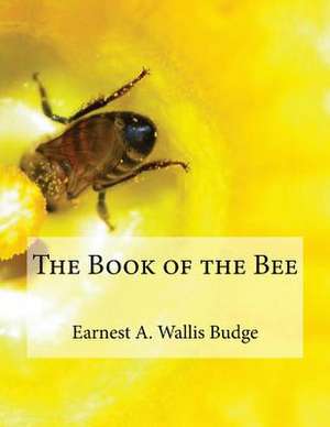 The Book of the Bee de Earnest a. Wallis Budge