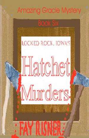 Locked Rock, Iowa's Hatchet Murders de Fay Risner