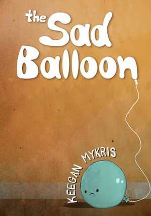 The Sad Balloon de Keegan Mykris