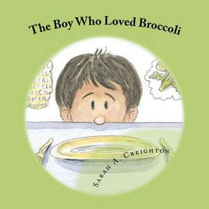 The Boy Who Loved Broccoli de Sarah A. Creighton