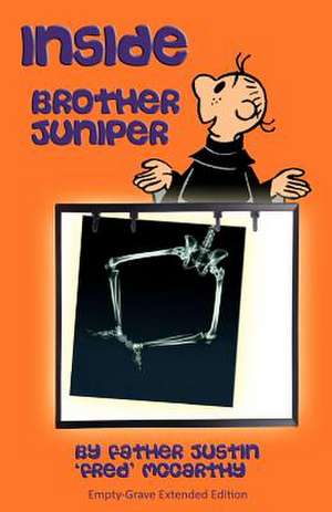 Inside Brother Juniper - Empty-Grave Extended Edition de Fr Justin McCarthy