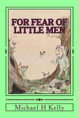 For Fear of Little Men de Michael H. Kelly