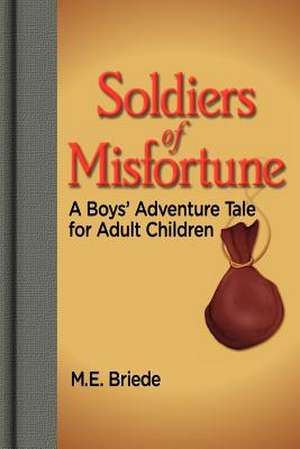 Soldiers of Misfortune de M. E. Briede