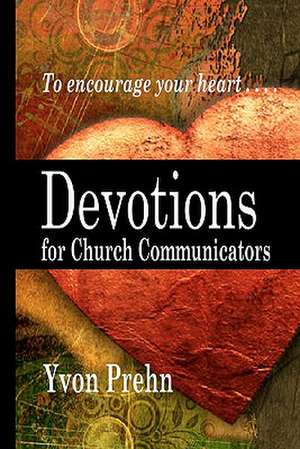 Devotions for Church Communicators de Yvon Prehn