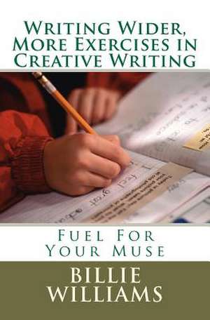 Writing Wider, More Exercises in Creative Writing de Billie A. Williams