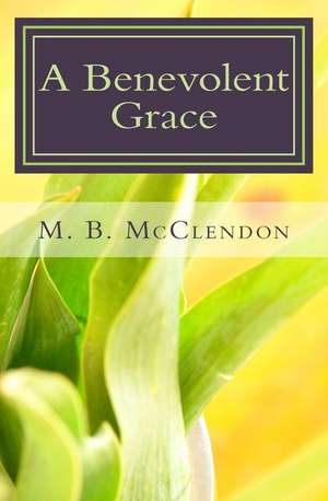 A Benevolent Grace de M. B. McClendon