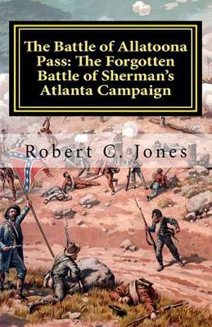 The Battle of Allatoona Pass de Robert C. Jones