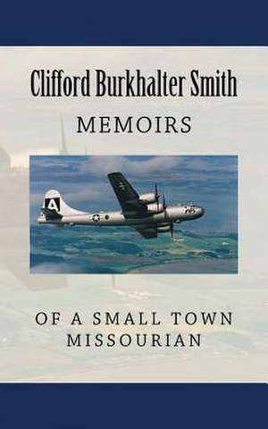 Memoirs of a Small Town Missourian de Clifford Burkhalter Smith