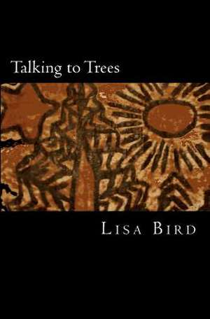 Talking to Trees de Lisa Bird