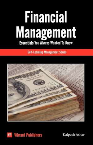 Financial Management Essentials You Always Wanted to Know: Scattered Thoughts on Just about Everything de Virbrant Publishers