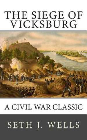 The Siege of Vicksburg de Seth J. Wells