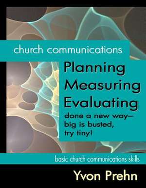 Church Communications Planning, Measuring, Evaluating de Yvon Prehn