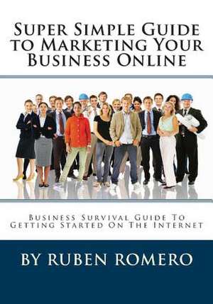 Super Simple Guide to Marketing Your Business Online de Ruben Romero