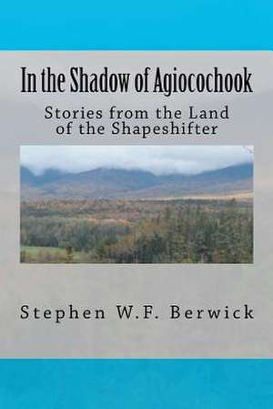 In the Shadow of Agiocochook de Stephen W. F. Berwick