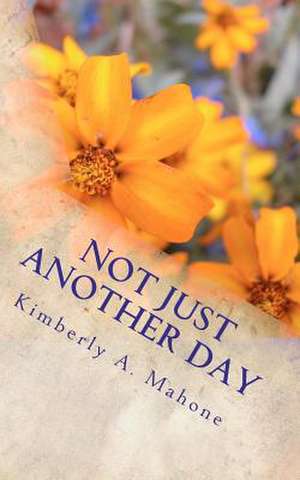 Not Just Another Day de Kimberly Ann Mahone