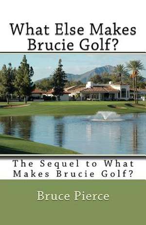 What Else Makes Brucie Golf? de Bruce Pierce