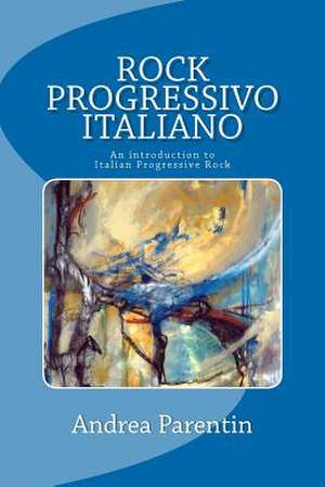 Rock Progressivo Italiano de Andrea Parentin