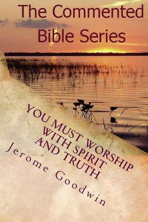 You Must Worship with Spirit and Truth de Jerome Cameron Goodwin