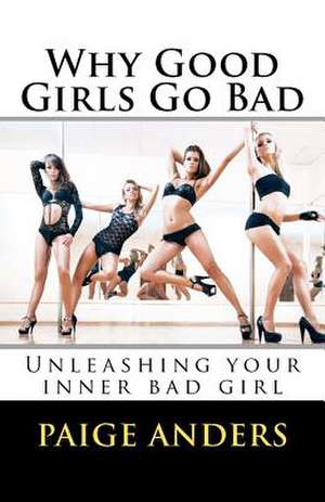 Why Good Girls Go Bad de Paige Anders