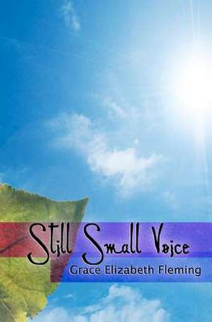 Still Small Voice de Grace Elizabeth Fleming